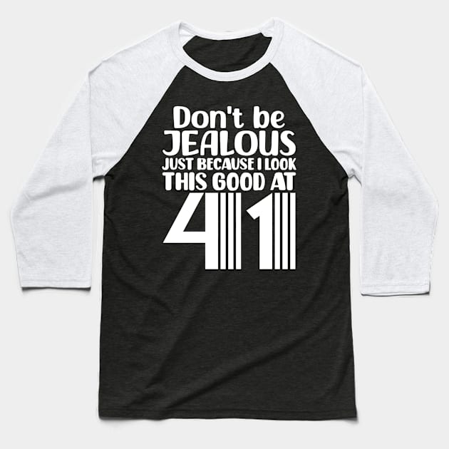 Don't Be Jealous Just Because I look This Good At 41 Baseball T-Shirt by colorsplash